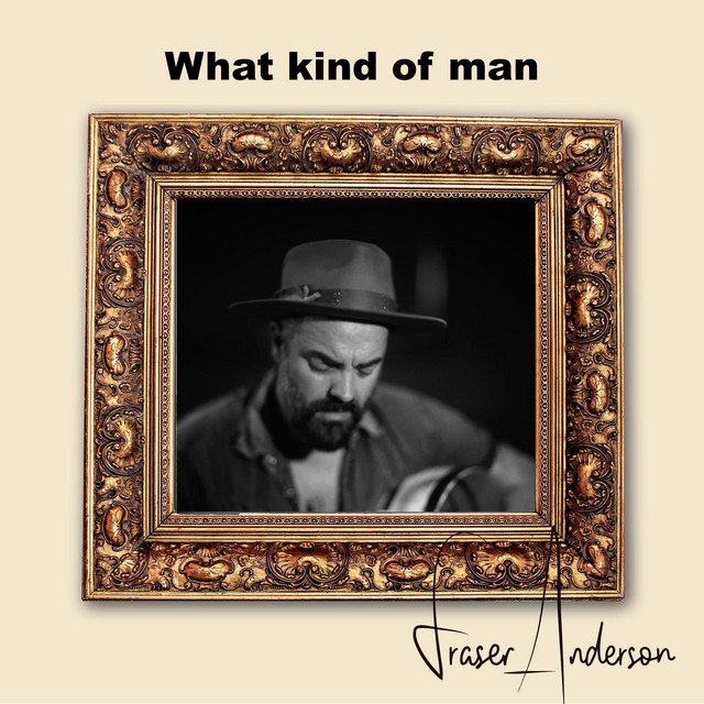 Music Review: Fraser Anderson - What Kind Of Man (would I Be), On ...