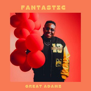 Fantastic - Single Version - GREAT ADAMZ, Afrobeats music genre, Nagamag Magazine